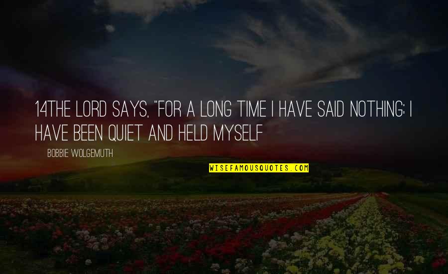 Ego And Spirit Quotes By Bobbie Wolgemuth: 14The LORD says, "For a long time I Ego And Spirit Quotes By Bobbie Wolgemuth: 14The LORD says, "For a long time I