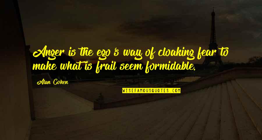 Ego Anger Quotes By Alan Cohen: Anger is the ego's way of cloaking fear