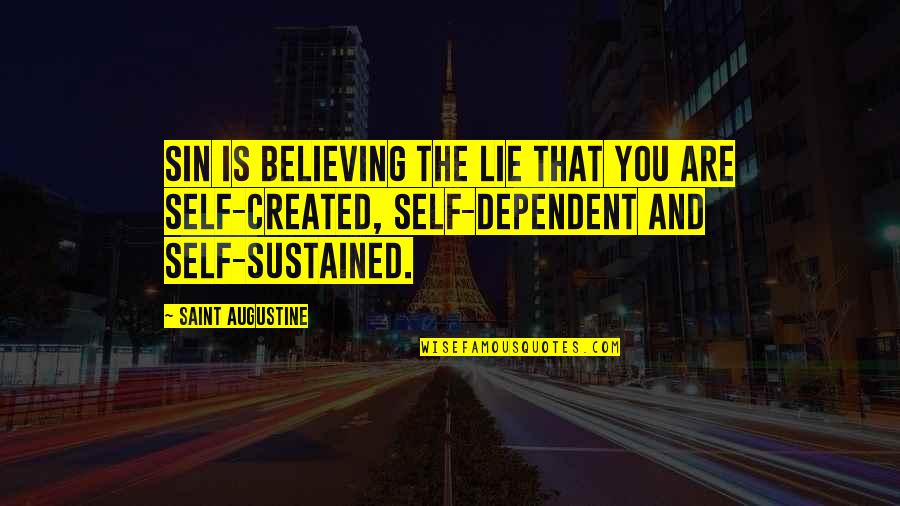 Ego Anger Quotes By Saint Augustine: Sin is believing the lie that you are Ego Anger Quotes By Saint Augustine: Sin is believing the lie that you are