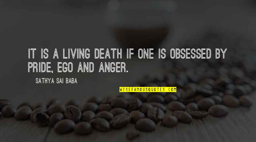 Ego Anger Quotes By Sathya Sai Baba: It is a living death if one is Ego Anger Quotes By Sathya Sai Baba: It is a living death if one is