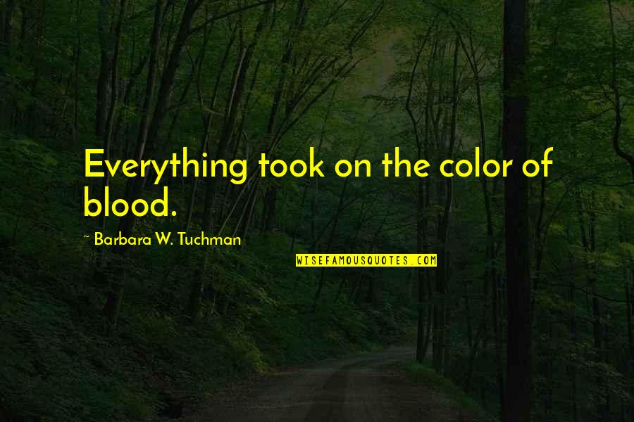 Ego At Work Quotes By Barbara W. Tuchman: Everything took on the color of blood.