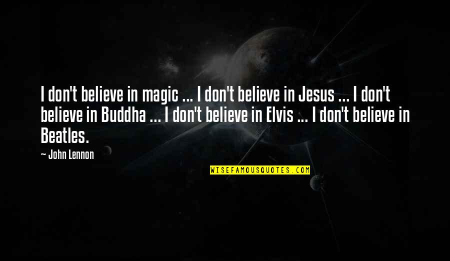 Ego At Work Quotes By John Lennon: I don't believe in magic ... I don't