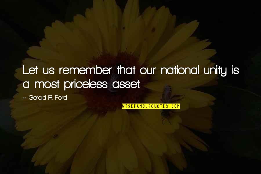 Ego Attitude Self Respect Quotes By Gerald R. Ford: Let us remember that our national unity is Ego Attitude Self Respect Quotes By Gerald R. Ford: Let us remember that our national unity is