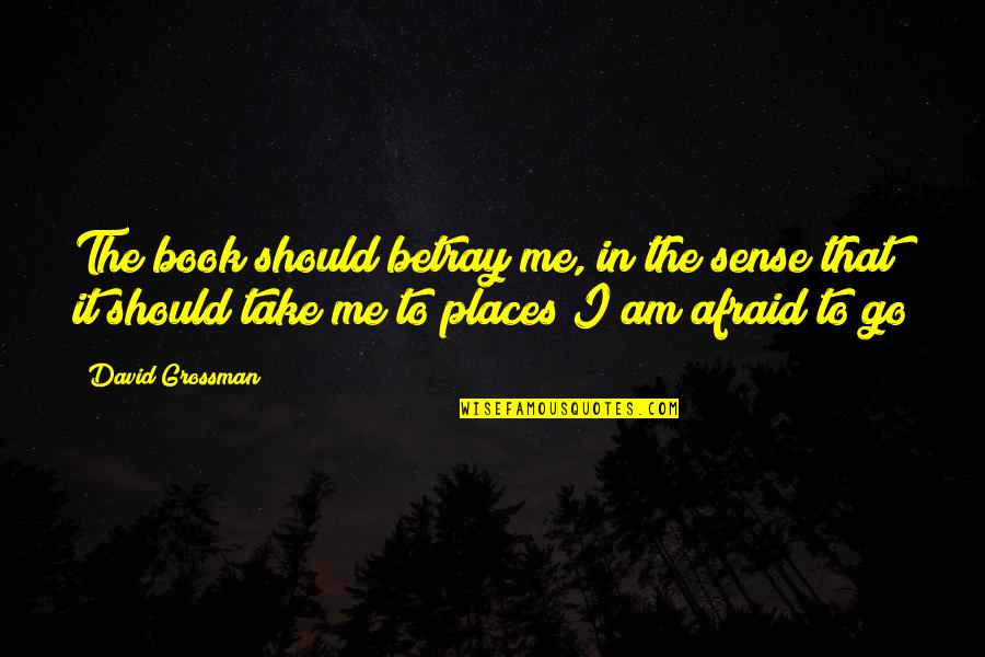 Ego Between Husband And Wife Quotes By David Grossman: The book should betray me, in the sense Ego Between Husband And Wife Quotes By David Grossman: The book should betray me, in the sense