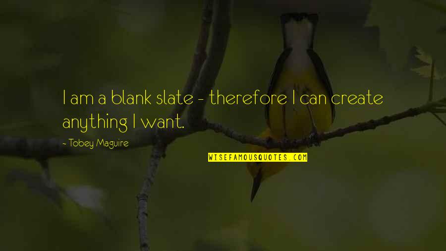 Ego Between Husband And Wife Quotes By Tobey Maguire: I am a blank slate - therefore I Ego Between Husband And Wife Quotes By Tobey Maguire: I am a blank slate - therefore I