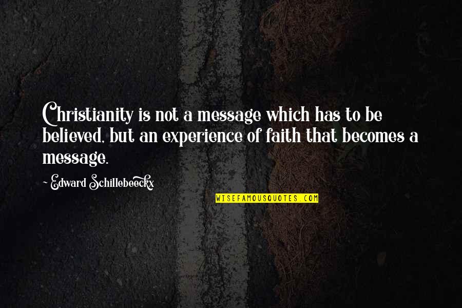 Ego Between Love Quotes By Edward Schillebeeckx: Christianity is not a message which has to Ego Between Love Quotes By Edward Schillebeeckx: Christianity is not a message which has to