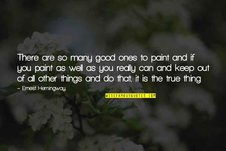 Ego Consciousness Quotes By Ernest Hemingway,: There are so many good ones to paint