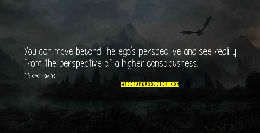 Ego Consciousness Quotes By Steve Pavlina: You can move beyond the ego's perspective and