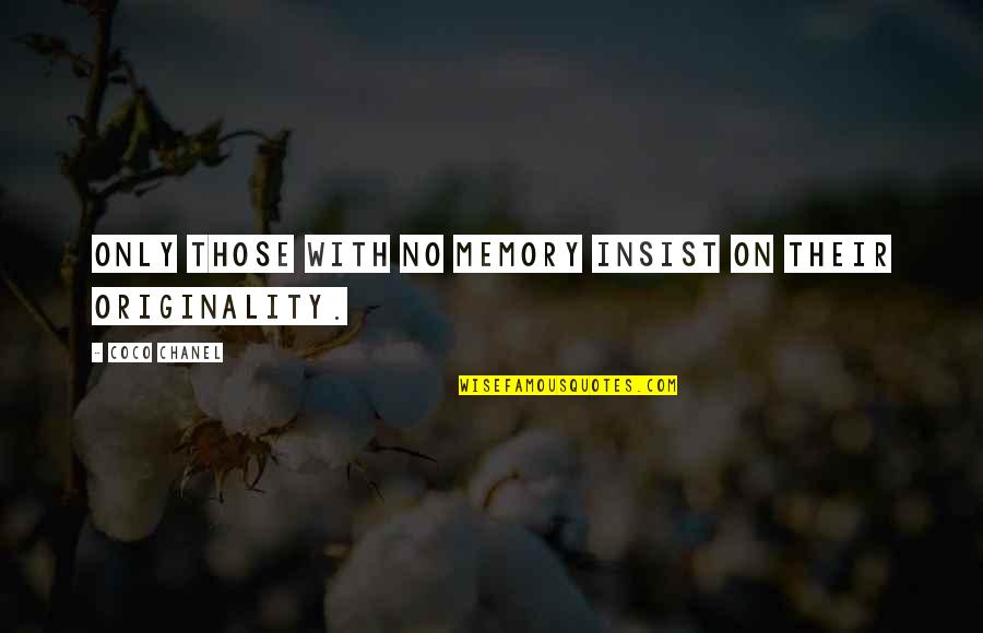 Ego Death Quotes By Coco Chanel: Only those with no memory insist on their Ego Death Quotes By Coco Chanel: Only those with no memory insist on their