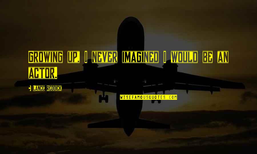 Ego Death Quotes By Lance Reddick: Growing up, I never imagined I would be Ego Death Quotes By Lance Reddick: Growing up, I never imagined I would be