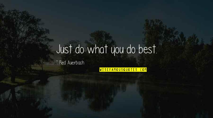 Ego Destroy Relationship Quotes By Red Auerbach: Just do what you do best.