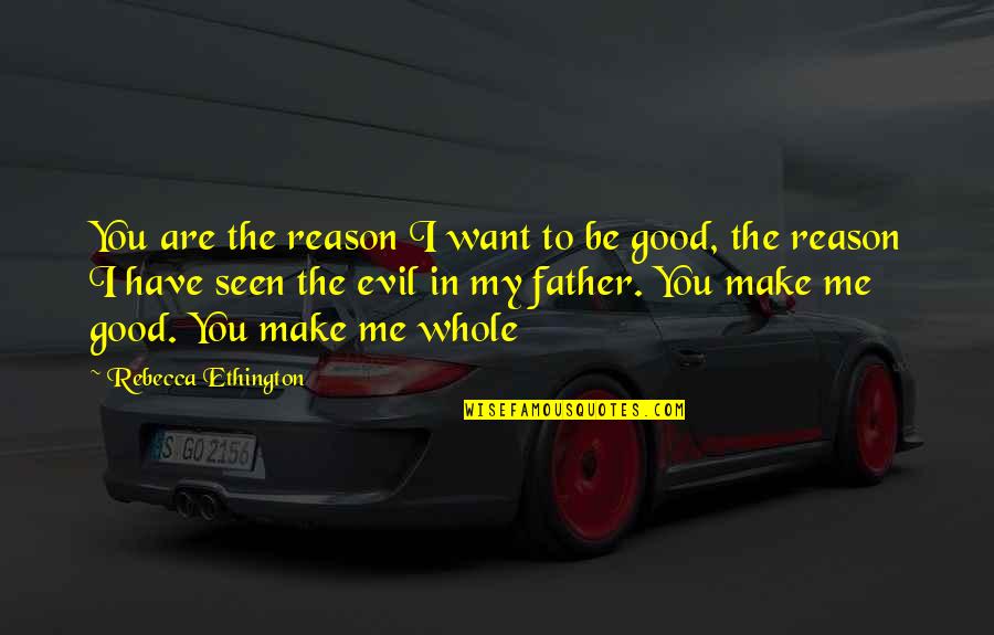 Ego Destroys Love Quotes By Rebecca Ethington: You are the reason I want to be Ego Destroys Love Quotes By Rebecca Ethington: You are the reason I want to be