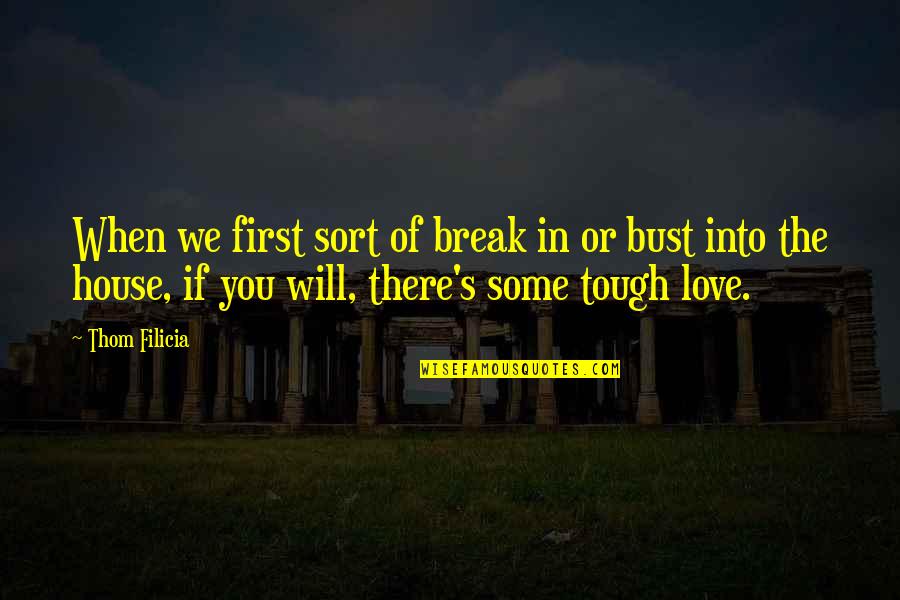 Ego Destroys Love Quotes By Thom Filicia: When we first sort of break in or