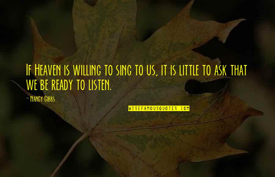 Ego Feeling Quotes By Nancy Gibbs: If Heaven is willing to sing to us,