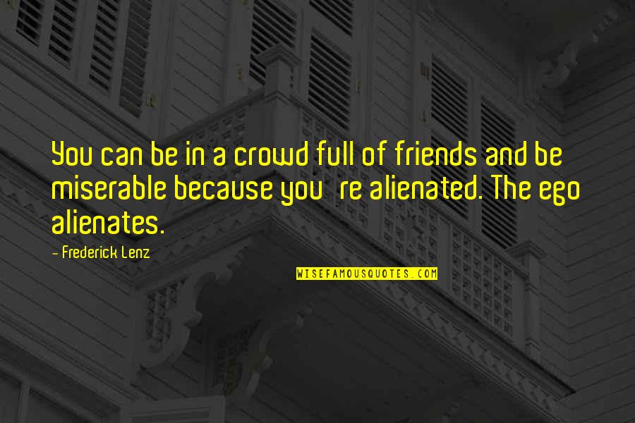 Ego Full Quotes By Frederick Lenz: You can be in a crowd full of