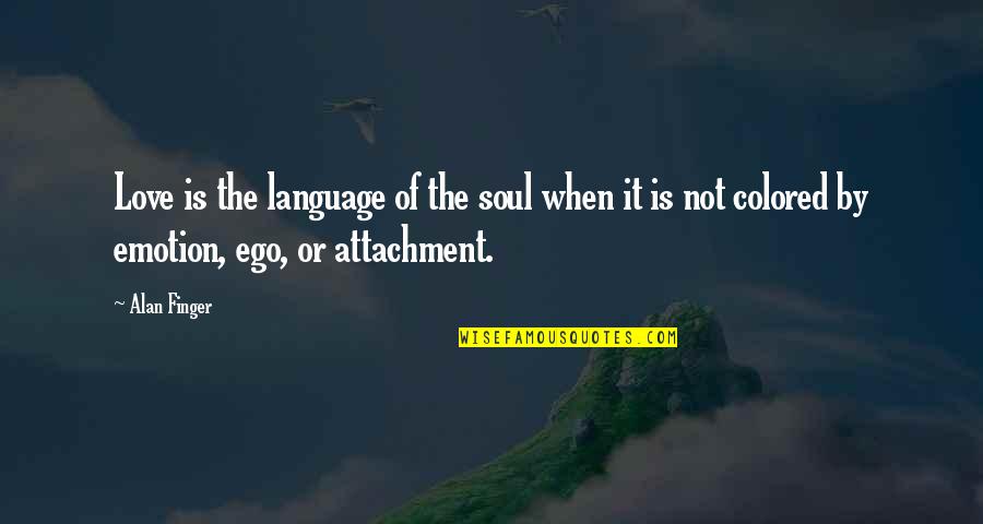 Ego In Love Quotes By Alan Finger: Love is the language of the soul when