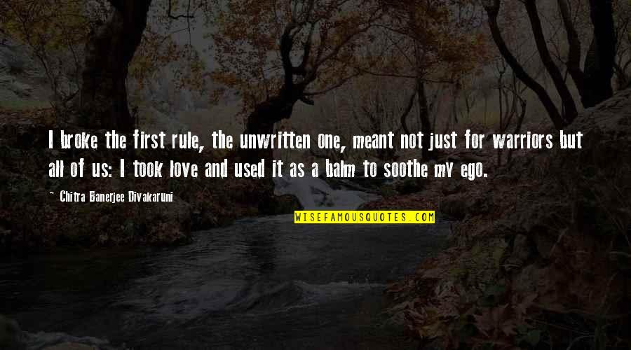 Ego In Love Quotes By Chitra Banerjee Divakaruni: I broke the first rule, the unwritten one,