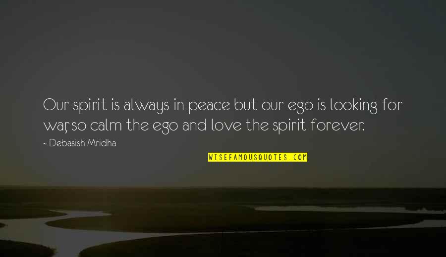 Ego In Love Quotes By Debasish Mridha: Our spirit is always in peace but our