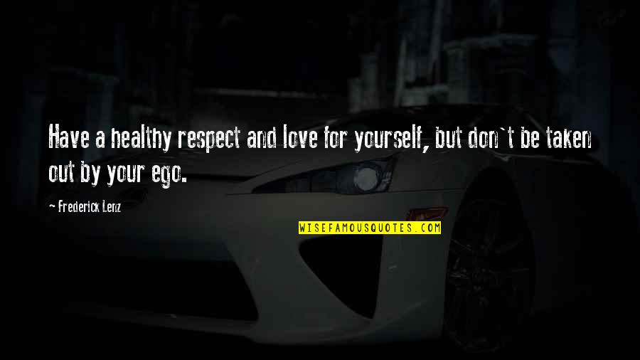 Ego In Love Quotes By Frederick Lenz: Have a healthy respect and love for yourself,