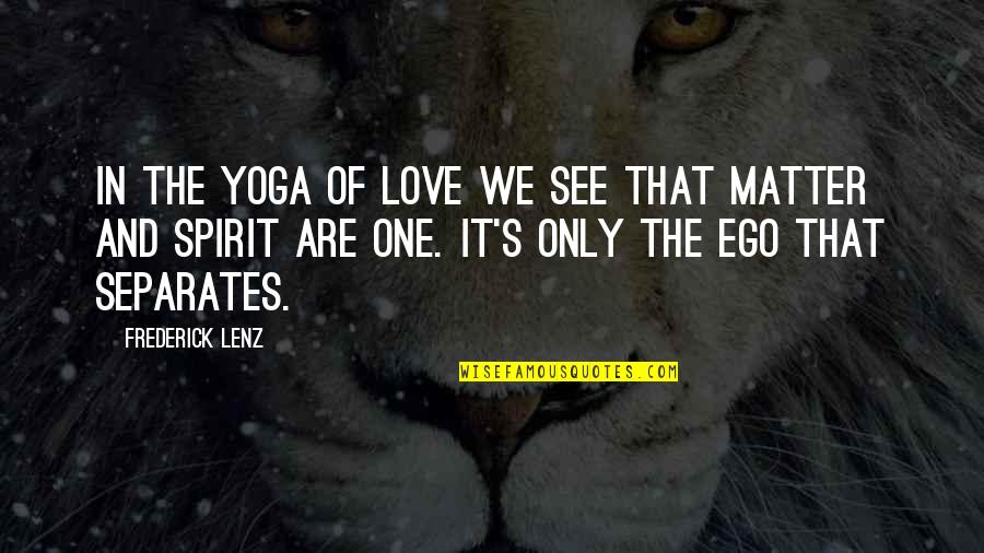 Ego In Love Quotes By Frederick Lenz: In the Yoga of Love we see that