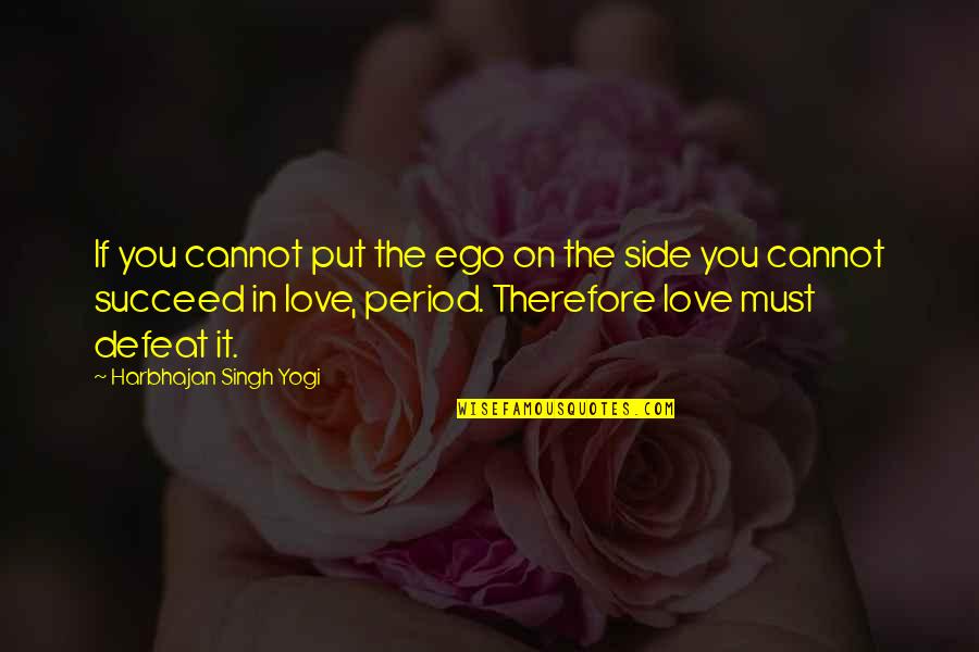 Ego In Love Quotes By Harbhajan Singh Yogi: If you cannot put the ego on the Ego In Love Quotes By Harbhajan Singh Yogi: If you cannot put the ego on the