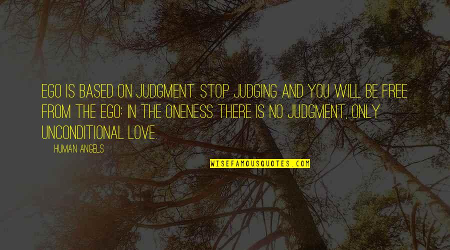 Ego In Love Quotes By Human Angels: Ego is based on judgment. Stop judging and Ego In Love Quotes By Human Angels: Ego is based on judgment. Stop judging and