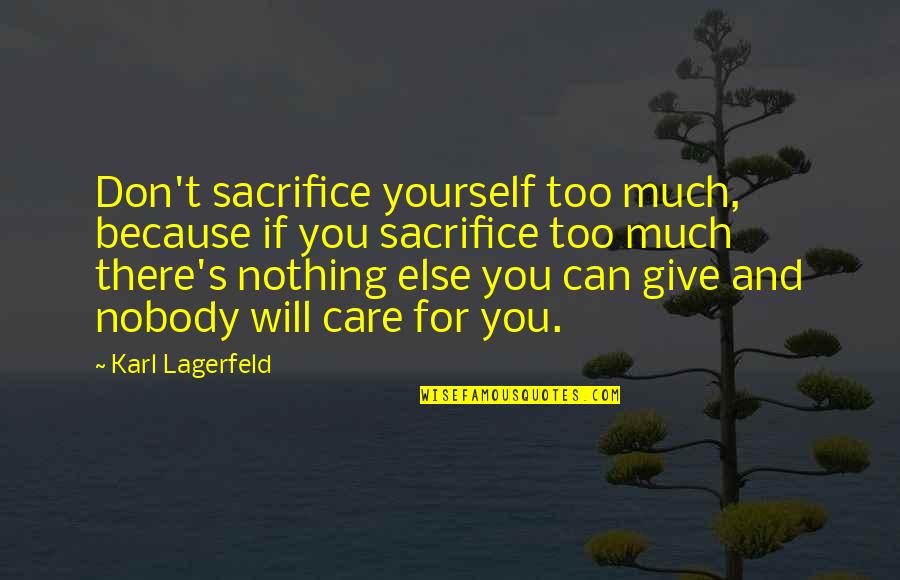 Ego In Love Quotes By Karl Lagerfeld: Don't sacrifice yourself too much, because if you Ego In Love Quotes By Karl Lagerfeld: Don't sacrifice yourself too much, because if you