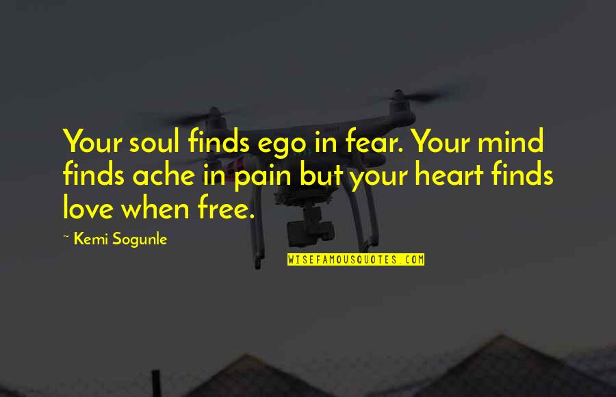 Ego In Love Quotes By Kemi Sogunle: Your soul finds ego in fear. Your mind