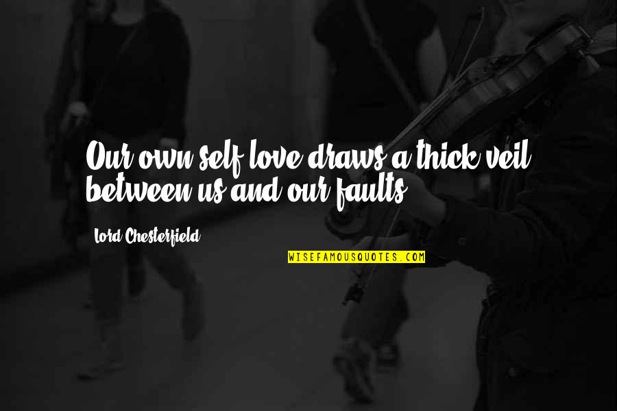 Ego In Love Quotes By Lord Chesterfield: Our own self-love draws a thick veil between