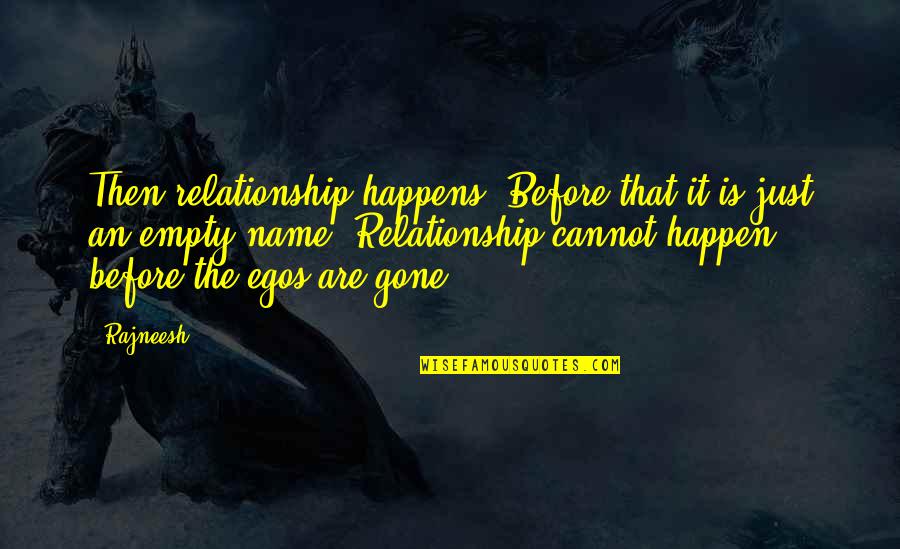 Ego In Relationship Quotes By Rajneesh: Then relationship happens. Before that it is just