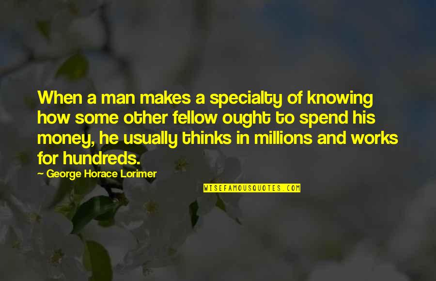 Ego Kills Friendship Quotes By George Horace Lorimer: When a man makes a specialty of knowing