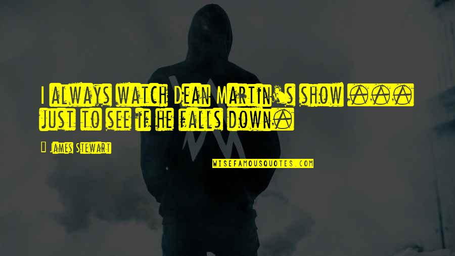 Ego Likeness Quotes By James Stewart: I always watch Dean Martin's show ... just