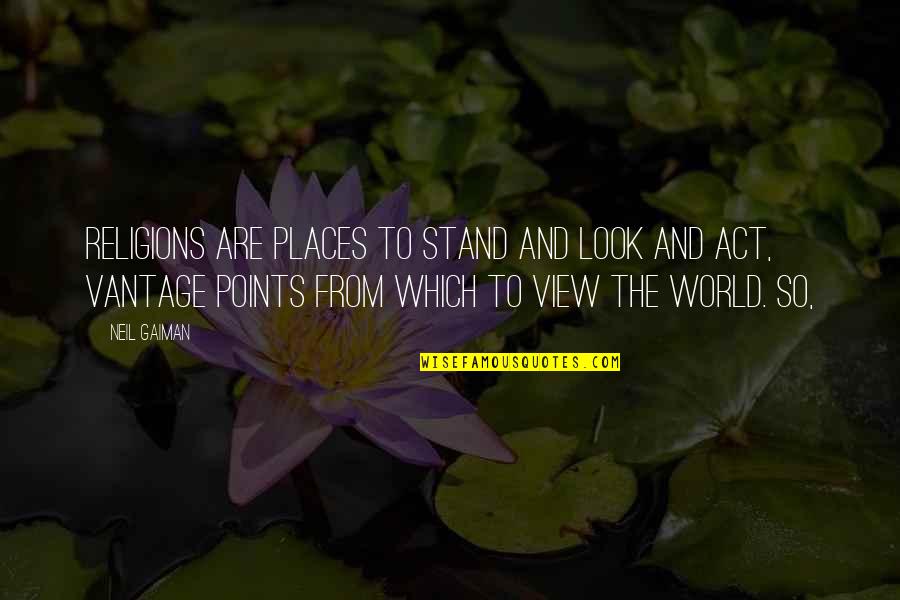 Ego Meaning In Hindi Quotes By Neil Gaiman: Religions are places to stand and look and Ego Meaning In Hindi Quotes By Neil Gaiman: Religions are places to stand and look and