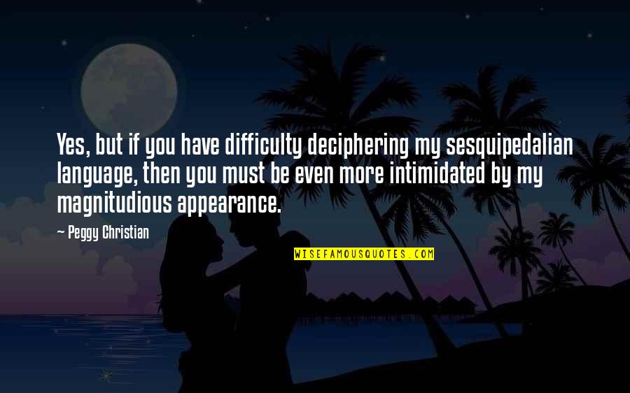 Ego Meaning In Hindi Quotes By Peggy Christian: Yes, but if you have difficulty deciphering my Ego Meaning In Hindi Quotes By Peggy Christian: Yes, but if you have difficulty deciphering my