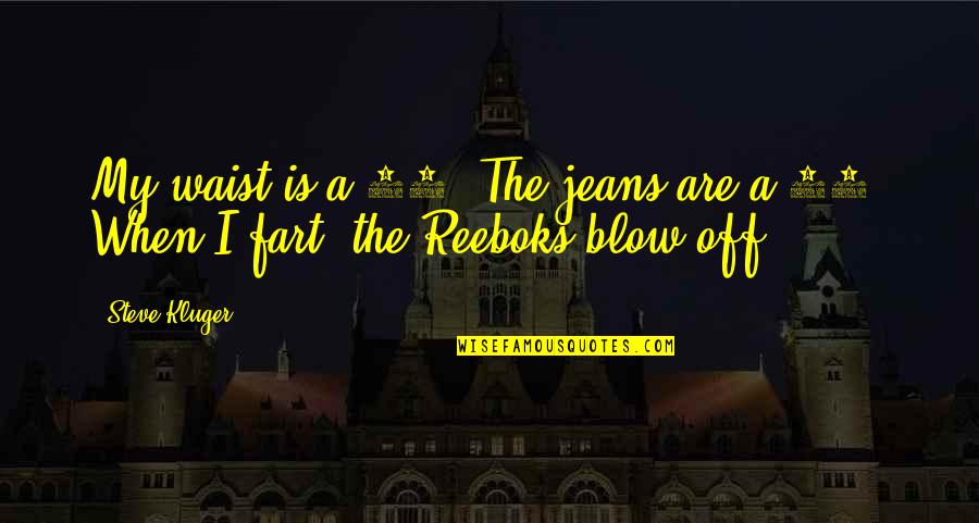 Ego Meaning In Hindi Quotes By Steve Kluger: My waist is a 30. The jeans are