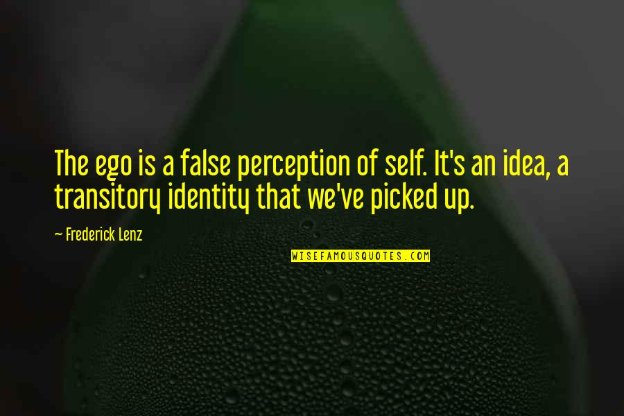 Ego Quotes By Frederick Lenz: The ego is a false perception of self.