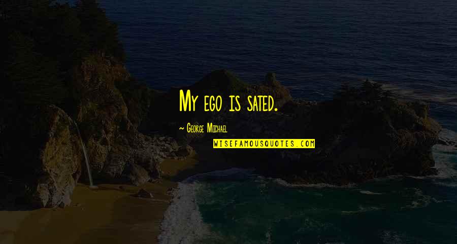 Ego Quotes By George Michael: My ego is sated.