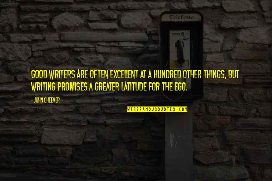 Ego Quotes By John Cheever: Good writers are often excellent at a hundred