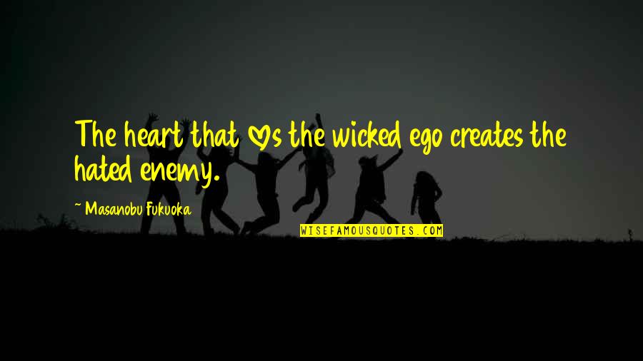 Ego Quotes By Masanobu Fukuoka: The heart that loves the wicked ego creates