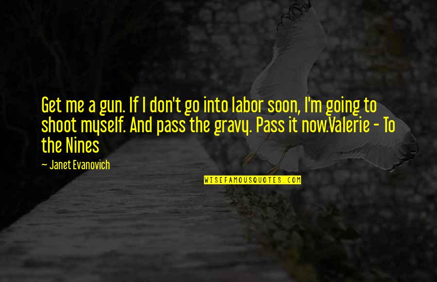 Ego Ruins Relationships Quotes By Janet Evanovich: Get me a gun. If I don't go