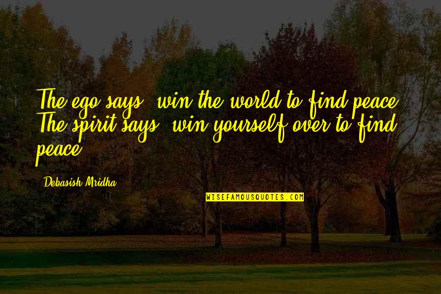Ego Says Quotes By Debasish Mridha: The ego says, win the world to find Ego Says Quotes By Debasish Mridha: The ego says, win the world to find