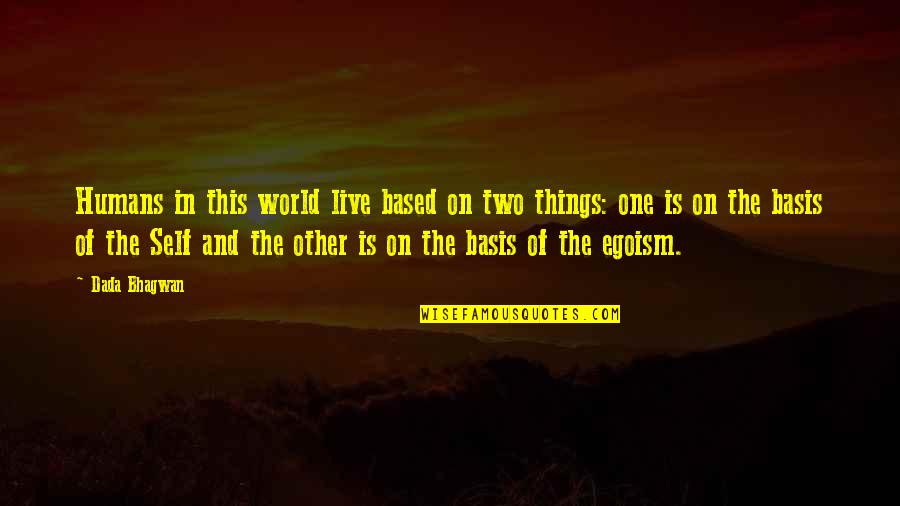 Ego Spiritual Quotes By Dada Bhagwan: Humans in this world live based on two