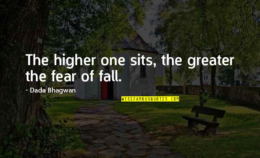 Ego Spiritual Quotes By Dada Bhagwan: The higher one sits, the greater the fear