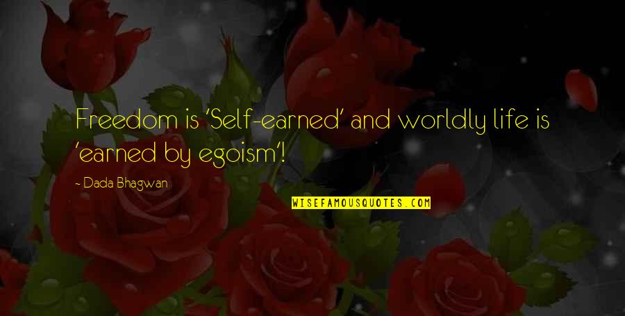 Ego Spiritual Quotes By Dada Bhagwan: Freedom is 'Self-earned' and worldly life is 'earned