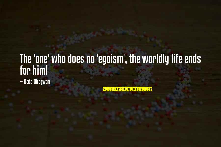Ego Spiritual Quotes By Dada Bhagwan: The 'one' who does no 'egoism', the worldly