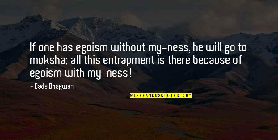 Ego Spiritual Quotes By Dada Bhagwan: If one has egoism without my-ness, he will