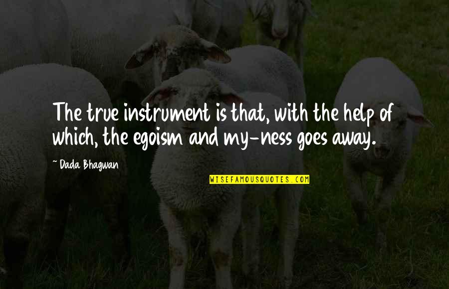 Ego Spiritual Quotes By Dada Bhagwan: The true instrument is that, with the help