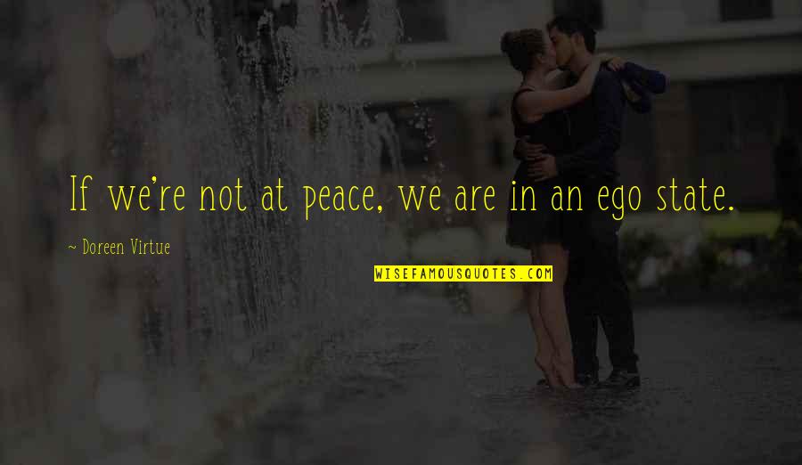 Ego Spiritual Quotes By Doreen Virtue: If we're not at peace, we are in