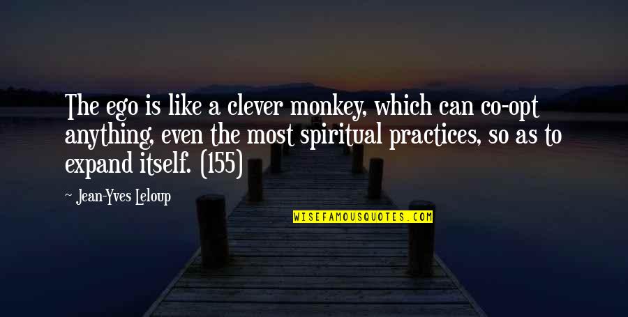 Ego Spiritual Quotes By Jean-Yves Leloup: The ego is like a clever monkey, which