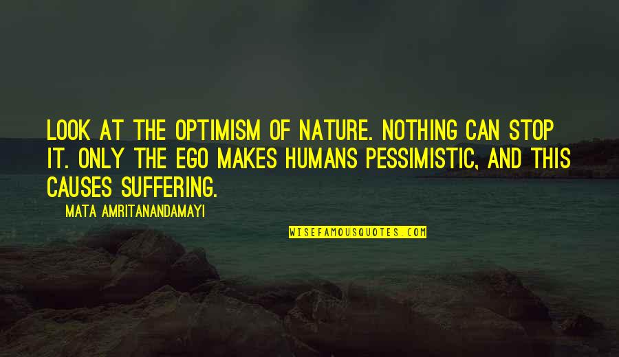 Ego Spiritual Quotes By Mata Amritanandamayi: Look at the optimism of Nature. Nothing can